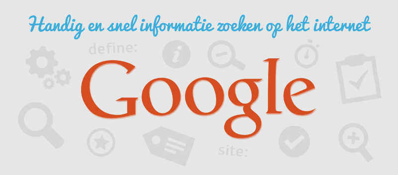 Handig en snel informatie zoeken op het internet met Google Handig en snel informatie zoeken op het internet met Google